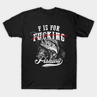 F is for Fishing Not F...ing Funny Fisherman T-Shirt